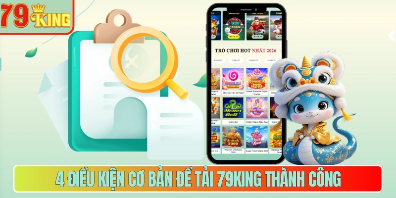 4 điều kiện cơ bản để tải 79king thành công