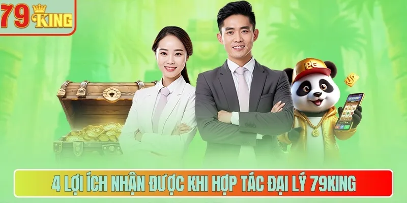 4 lợi ích nhận được khi hợp tác đại lý 79King