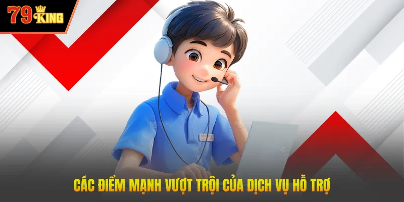 Các điểm mạnh vượt trội của dịch vụ hỗ trợ