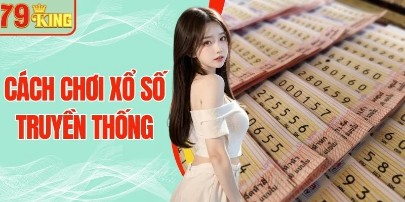 Cách Chơi Xổ Số Truyền Thống Chi Tiết Cho Người Mới Tham Gia