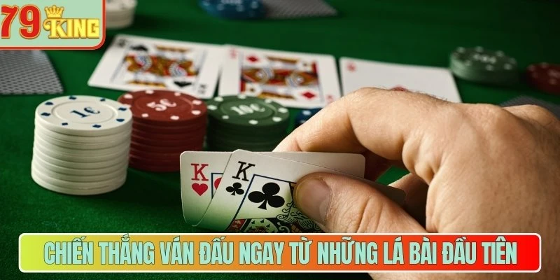 Chiến thắng ván đấu ngay từ những lá bài đầu tiên
