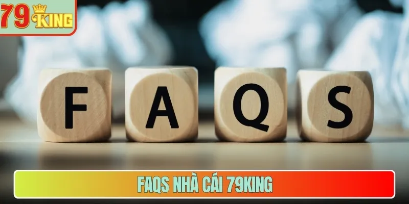 FAQs nhà cái 79King