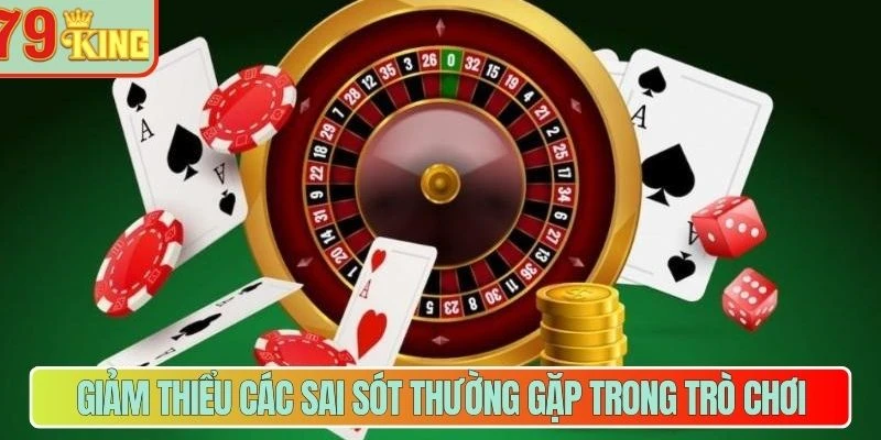 Giảm thiểu các sai sót thường gặp trong trò chơi
