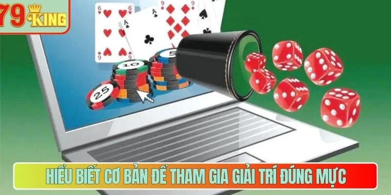 Hiểu biết cơ bản để tham gia giải trí đúng mực