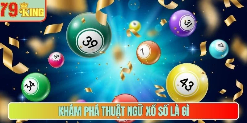 Khám phá thuật ngữ xổ số là gì