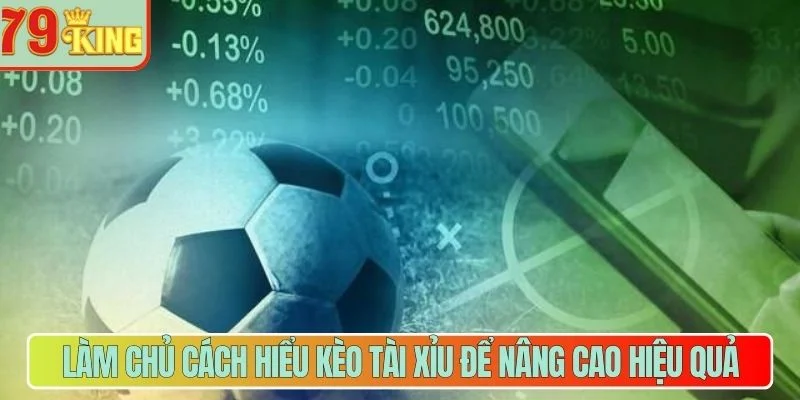 Làm chủ cách hiểu kèo tài xỉu để nâng cao hiệu quả