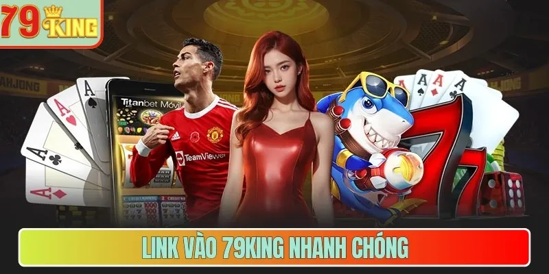Link vào 79King nhanh chóng