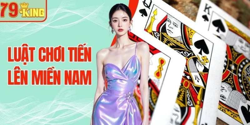 Luật Chơi Tiến Lên Miền Nam - Mẹo Hay Lật Ngược Thế Cờ