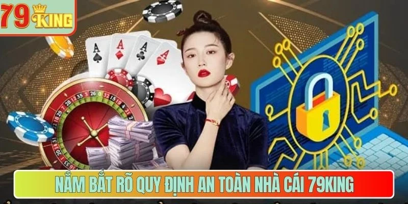 Nắm bắt rõ quy định an toàn nhà cái 79King