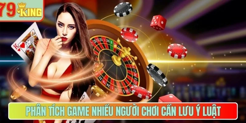 Phân tích game cá cược nhiều người chơi cần lưu ý luật