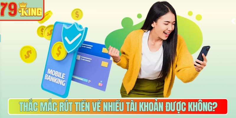 Thắc mắc rút tiền về nhiều tài khoản được không?