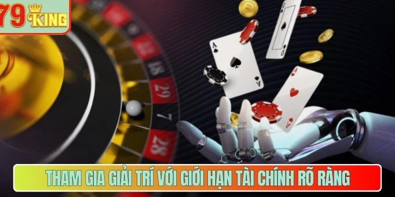 Tham gia giải trí với giới hạn tài chính rõ ràng