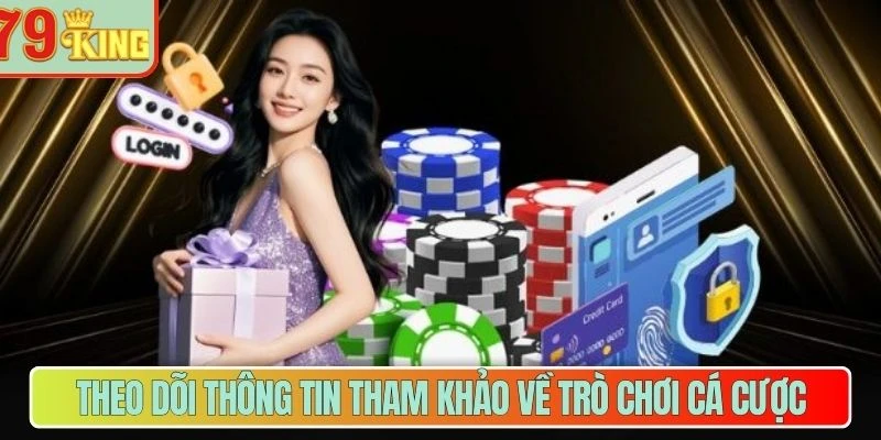 Theo dõi thông tin tham khảo về trò chơi cá cược
