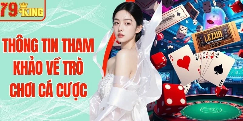 Thông Tin Tham Khảo Về Trò Chơi Cá Cược Tại 79King