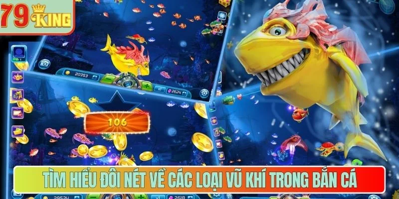 Tìm hiểu đôi nét về các loại vũ khí trong bắn cá