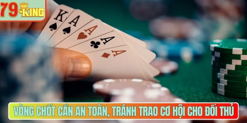 Vòng chốt cần an toàn, tránh trao cơ hội cho đối thủ